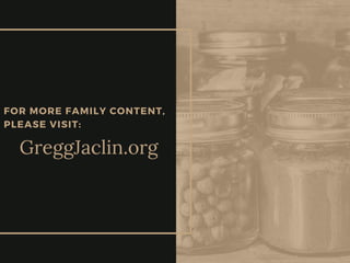 FOR MORE FAMILY CONTENT,
PLEASE VISIT:
GreggJaclin.org
 