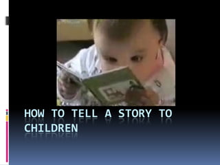 HOW TO TELL A STORY TO
CHILDREN
 