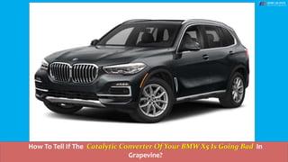 How To Tell If The Catalytic Converter Of Your BMW X5 Is Going Bad In
Grapevine?
 