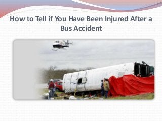 How to Tell if You Have Been Injured After a
Bus Accident
 