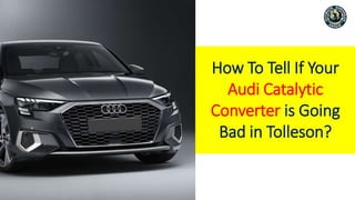 How To Tell If Your
Audi Catalytic
Converter is Going
Bad in Tolleson?
 
