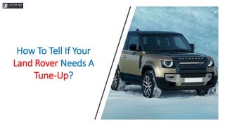 How To Tell If Your
Land Rover Needs A
Tune-Up?
 