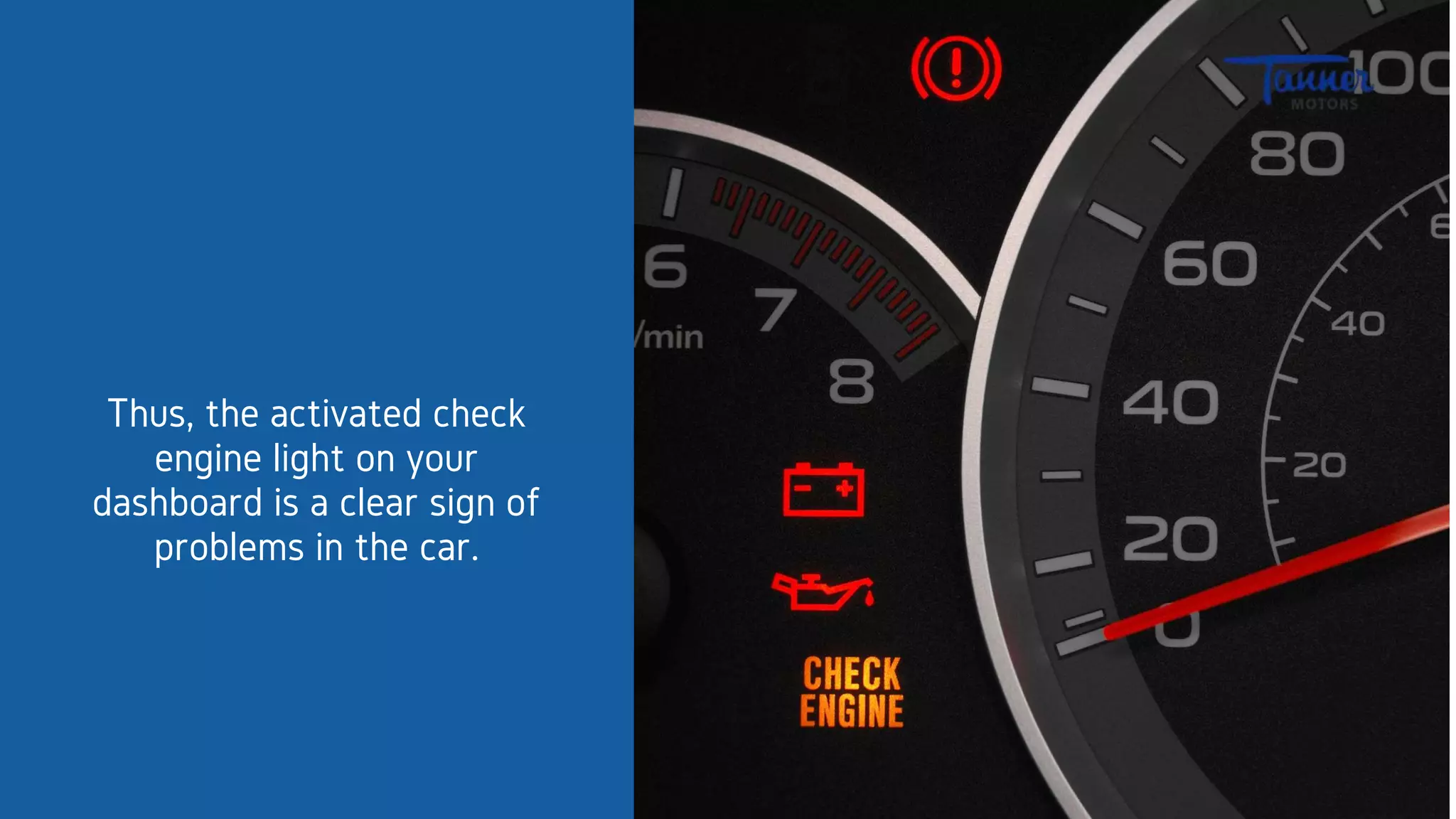 Thus, the activated check
engine light on your
dashboard is a clear sign of
problems in the car.