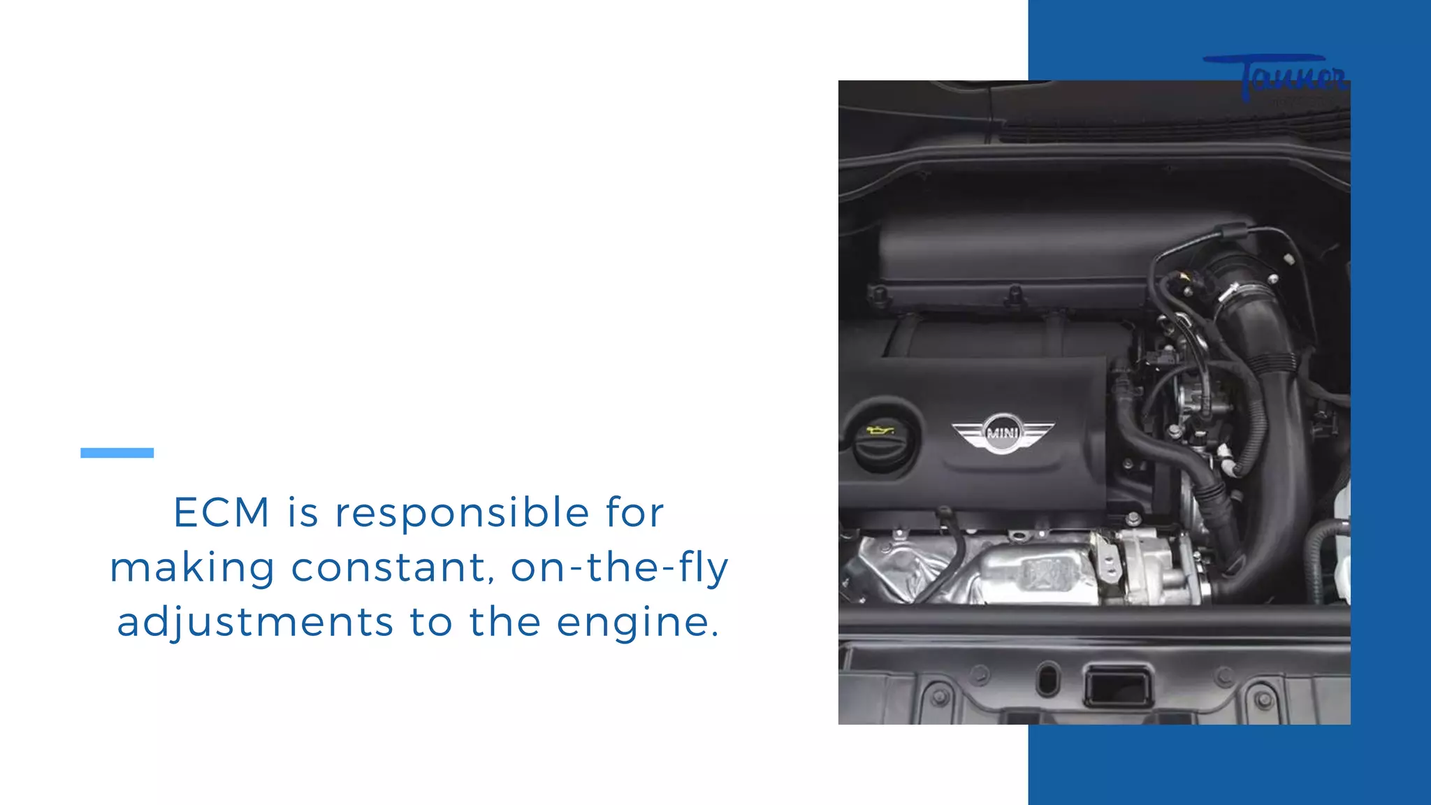 ECM is responsible for
making constant, on-the-fly
adjustments to the engine.