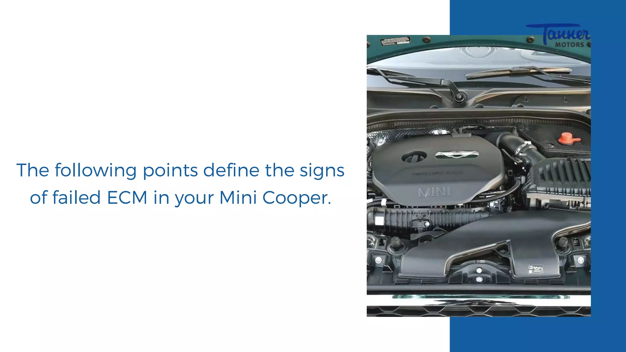 The following points define the signs
of failed ECM in your Mini Cooper.