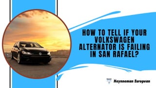 HOW TO TELL IF YOUR
VOLKSWAGEN
ALTERNATOR IS FAILING
IN SAN RAFAEL?
 