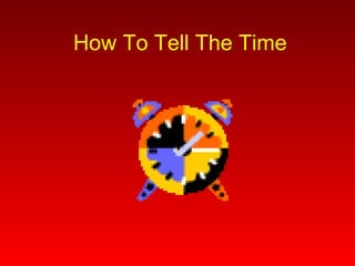 How To Tell The Time 
 