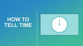 HOW TO
TELL TIME
 