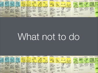 What not to do

@usabilitycounts

@uxhow

 