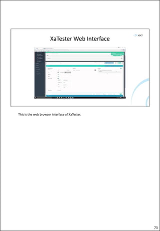 XaTester Web Interface
This is the web browser interface of XaTester.
73
 