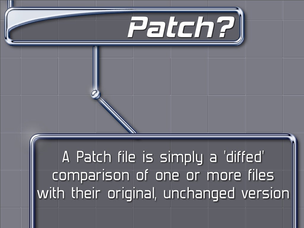 Patch? A Patch file is