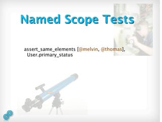 Named Scope Tests

assert_same_elements [@melvin, @thomas],
 User.primary_status
 