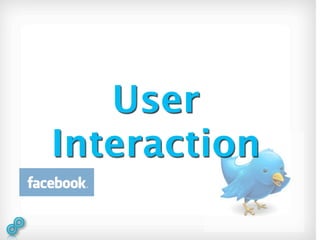 User
Interaction
 