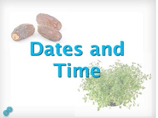 Dates and
  Time
 