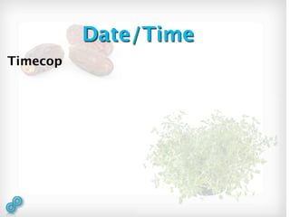Date/Time
Timecop
 