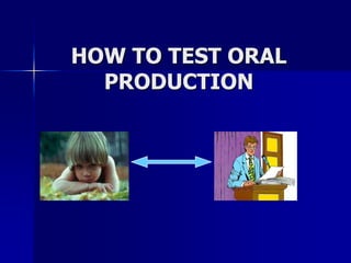 HOW TO TEST ORAL PRODUCTION 