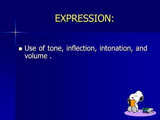EXPRESSION:Use of tone, inflection, intonation, and volume.