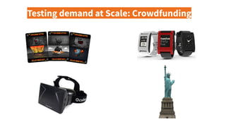 Testing demand at Scale: Crowdfunding
 