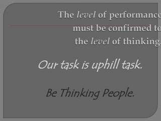 Our task is uphill task.

 Be Thinking People.
 