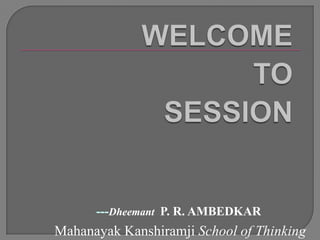 ---Dheemant P. R. AMBEDKAR
Mahanayak Kanshiramji School of Thinking
 