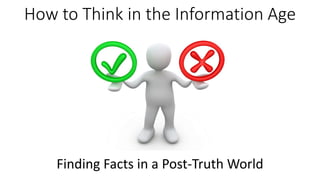 How to Think in the Information Age
Finding Facts in a Post-Truth World
 