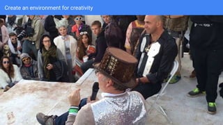 Create an environment for creativity
 