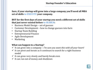 Startup Founder’s Education
Sure, if your startup will grow into a large company you’ll need all MBA
set of skills to EXEC...