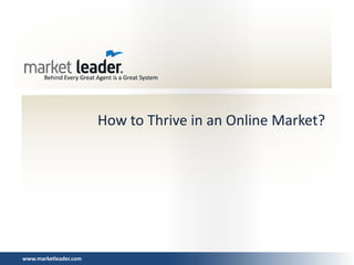 How to Thrive in an Online Market?




www.marketleader.com
 