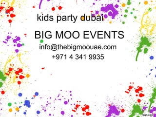 kids party dubai
BIG MOO EVENTS
info@thebigmoouae.com
+971 4 341 9935
 
