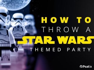 How to throw a Star
Wars themed party
 