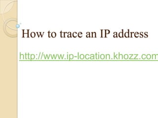 How to trace an IP address
http://www.ip-location.khozz.com
 