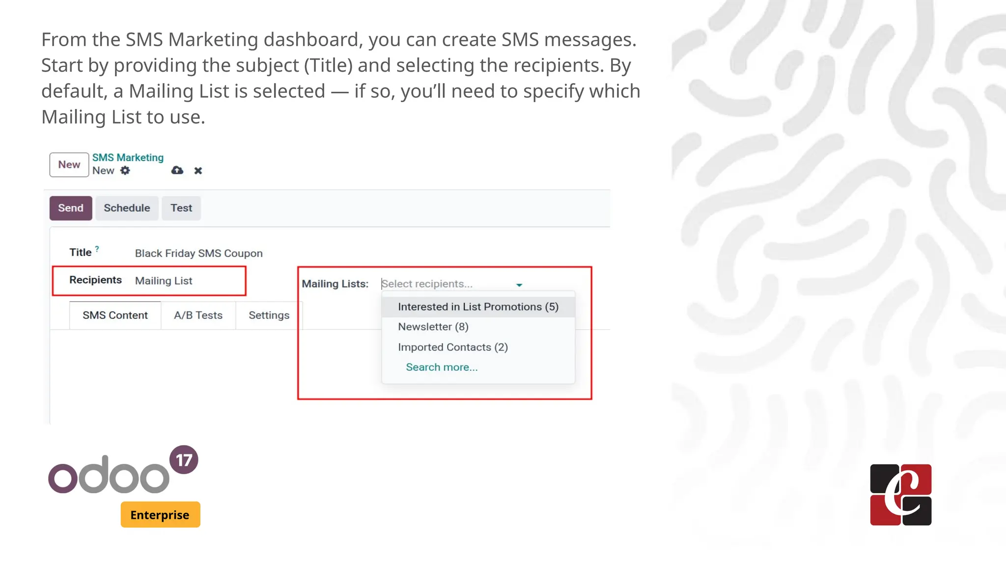 Enterprise
From the SMS Marketing dashboard, you can create SMS messages.
Start by providing the subject (Title) and selecting the recipients. By
default, a Mailing List is selected — if so, you’ll need to specify which
Mailing List to use.
 