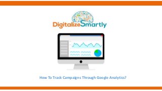 How To Track Campaigns Through Google Analytics?
 