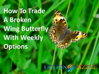 How To Trade
A Broken
Wing Butterfly
With Weekly
Options
 