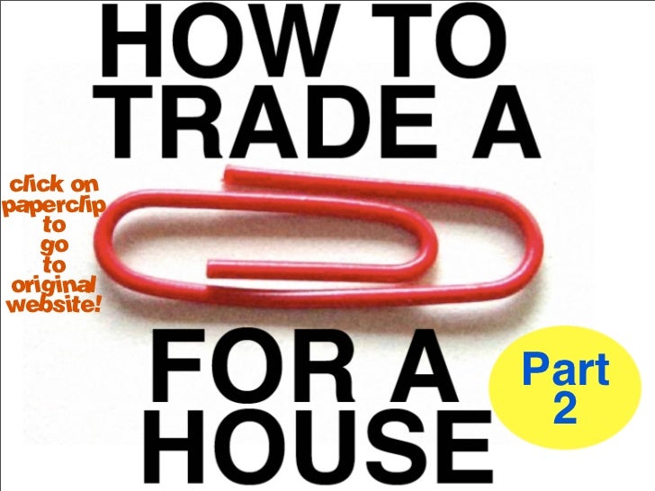 How to Trade a Red Paperclip for a House Part 2