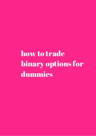 how to trade 
binary options for 
dummies 
 