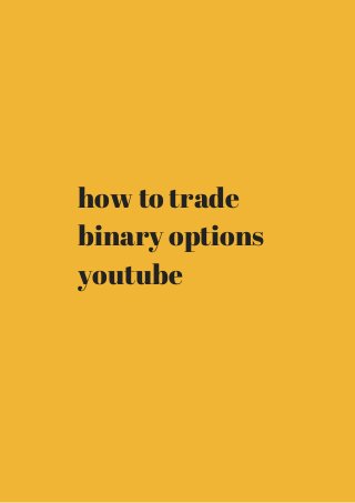 how to trade 
binary options 
youtube 
 