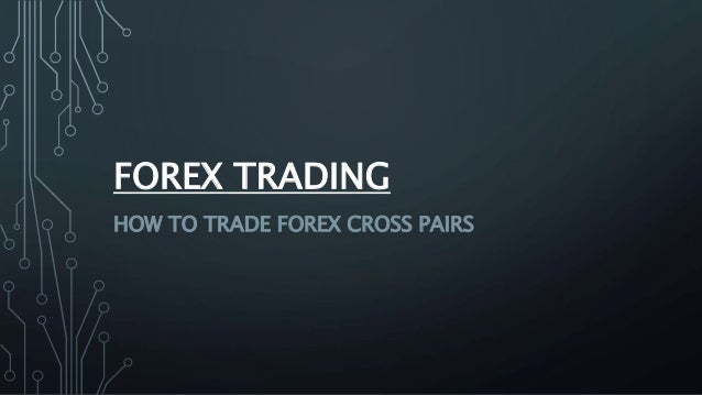 How To Trade Forex Cross Pairs Platinum Trading Institute - 
