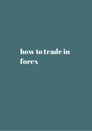 how to trade in 
forex 
 