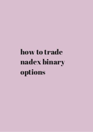 how to trade 
nadex binary 
options 
 
