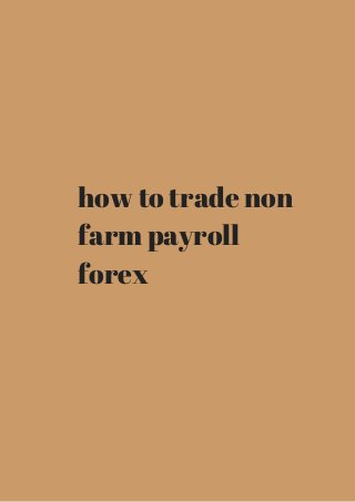 how to trade non 
farm payroll 
forex 
 