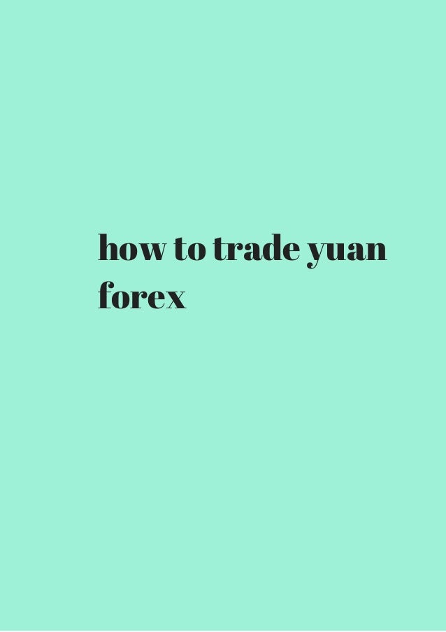 How To Trade Yuan Forex Unlimited Access Download - 
