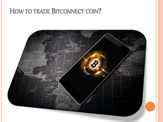 HOW TO TRADE BITCONNECT COIN?
 