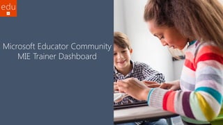 Microsoft Educator Community
MIE Trainer Dashboard
 