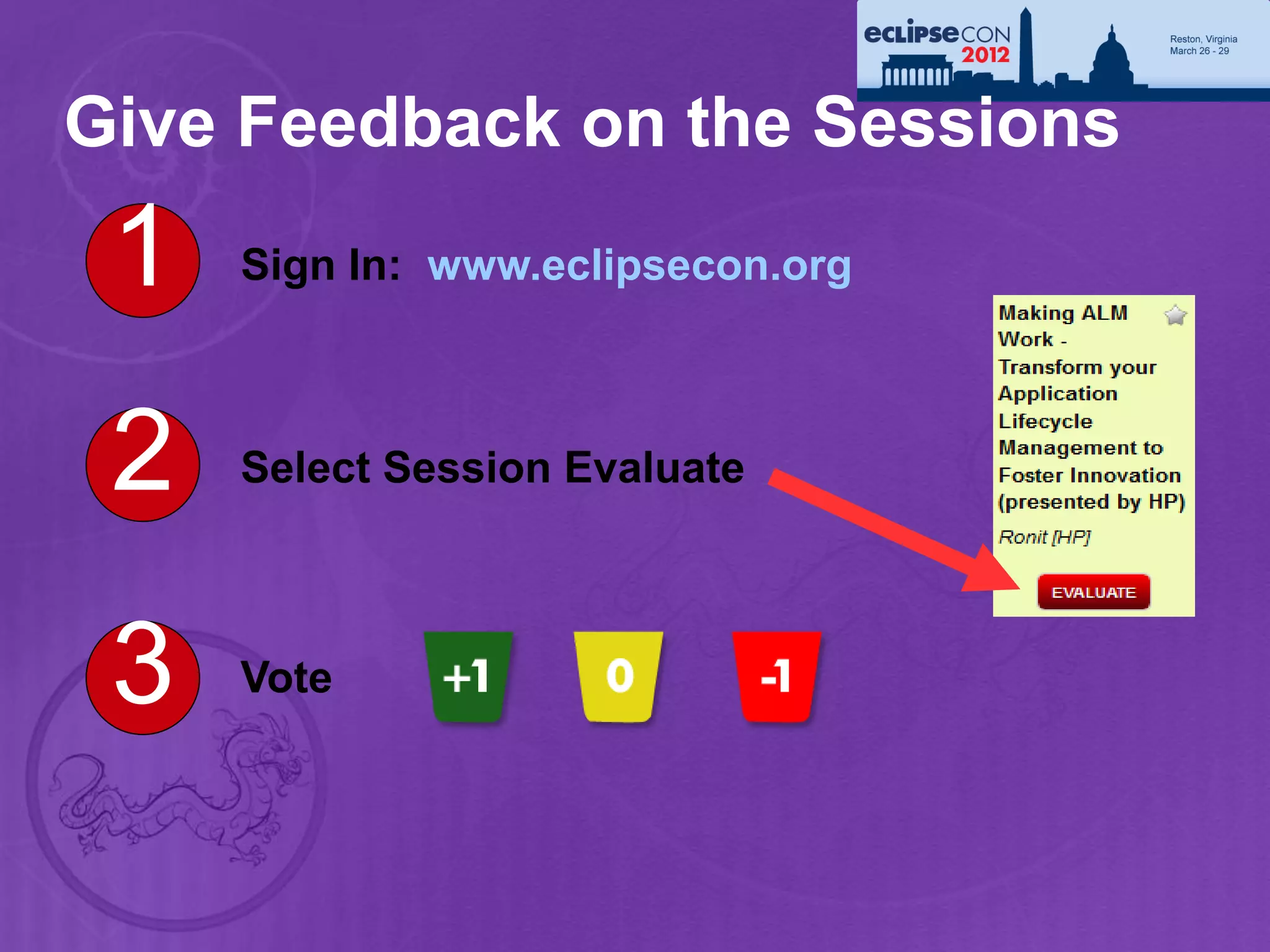 Give Feedback on the Sessions
 1   Sign In: www.eclipsecon.org



 2   Select Session Evaluate




 3   Vote
 