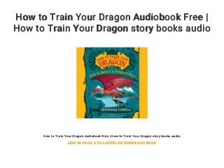 How to Train Your Dragon Audiobook Free |
How to Train Your Dragon story books audio
How to Train Your Dragon Audiobook Free | How to Train Your Dragon story books audio
LINK IN PAGE 4 TO LISTEN OR DOWNLOAD BOOK
 