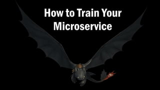 Dragon2
Technical Directors
November 15, 2013
How to Train Your
Microservice
 