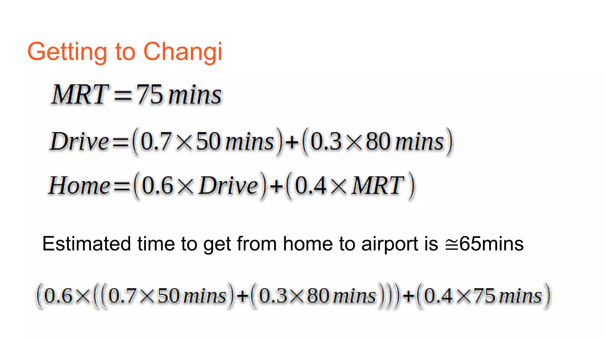 Getting to Changi
Estimated time to get from home to airport is ≅65mins
 