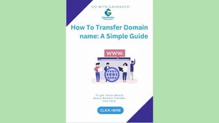 G O W I T H G A U R A V G O
To get more details
about domain transfer,
visit here:
How To Transfer Domain
name: A Simple Guide
 
