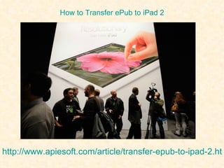  How to Transfer ePub to iPad 2 




http://www.apiesoft.com/article/transfer-epub-to-ipad-2.htm
                             
 